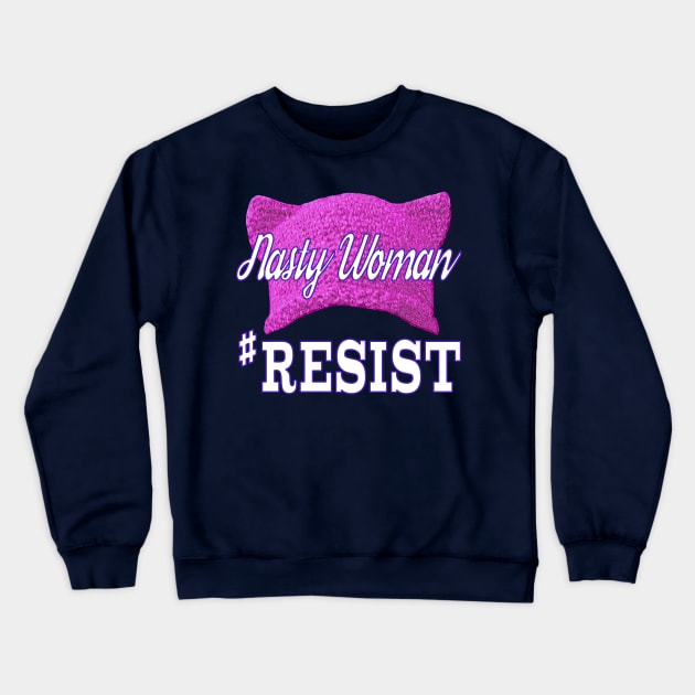 Nasty Woman #RESIST Crewneck Sweatshirt by Jan4insight TeeStore